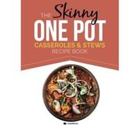 The Skinny One-Pot, Casseroles & Stews Recipe Book: Simple & Delicious, One-Pot Meals. All Under 300, 400 & 500 Calories Cooknation (Auteur)