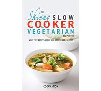 The Skinny Slow Cooker Vegetarian Recipe Book: Meat Free Recipes Under 200, 300 And 400 Calories