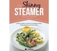 The Skinny Steamer Recipe Book: Delicious Healthy, Low Calorie, Low Fat Steam Cooking Recipes Under 300, 400 & 500 Calories Cooknation (Auteur)