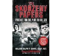The Skorzeny Papers: Evidence for the Plot to Kill JFK