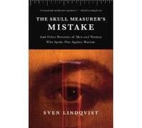 The Skull Measurer's Mistake : And Other Portraits of Men and Women Who Spoke Out Against Racism Sven Lindqvist , Translated by Joan Tate (Auteur)