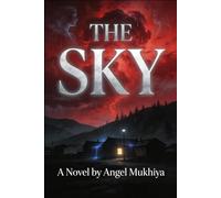 The Sky (A supernatural horror thriller): A blood-red storm blankets a mountain town, unleashing ghostly voices, buried sins, and a serial killer who leaves messages in the rain.