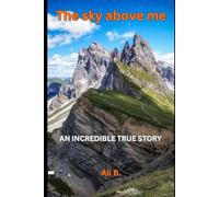The Sky above me: An Incredible True Story