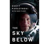 The Sky Below: A True Story of Summits, Space, and Speed - [Livre en VO] Scott Parazynski, Susy Flory (Auteur)