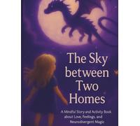 The sky between two homes: A mindful story and activity book, about love, feelings, two homes and neurodivergent magic