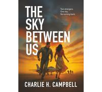THE SKY BETWEEN US: A gripping romantic thriller of danger, courage, and redemption