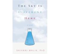 The Sky is Different Here - Malik PhD Shivani - She Writes Press - Livre en Anglais - Paperback Malik PhD ShivaniMalik PhD Shivani (Auteur)