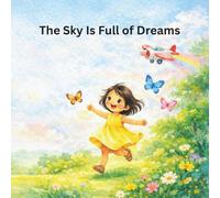 The Sky Is Full of Dreams: A Happy Story for Little Dreamers