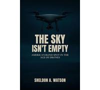 The Sky Isn't Empty America's Blind Spot in the Age of Drones - Sheldon A Watson - SAW Legacy Press - ebook (ePub) - Livre