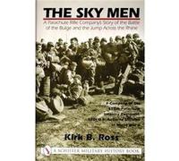 The Sky Men: A Parachute Rifle Company's Story of the Battle of the Bulge and the Jump Across the Rhine
