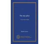 The sky pilot: a tale of the foothills