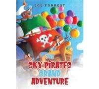 The Sky Pirates Grand Adventure by Joe Forrest Joe Forrest (Auteur)