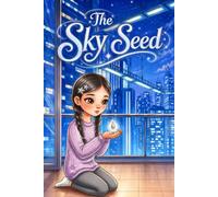 The Sky Seed: A Magical Story About Finding Light in Dark Places Through Friendship and Kindness for Children Ages 4-8