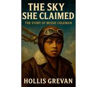 The Sky She Claimed: The Story of Bessie Coleman