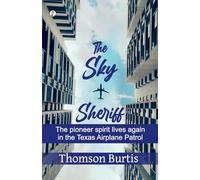 The Sky Sheriff: The Pioneer Spirit Lives Again in the Texas Airplane Patrol