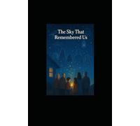 The Sky That Remembered Us: “Every wonder leaves a light in the sky.”