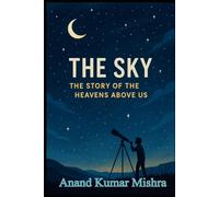 THE SKY- THE STORY OF THE HEAVENS ABOVE US