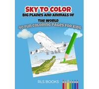 The Sky to Color: Big Planes and Wild Animals from Around the World