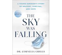 The Sky Was Falling: A Young Surgeon's Story of Bravery, Survival, and Hope