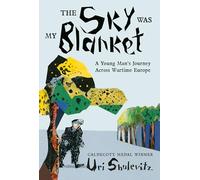 The Sky Was My Blanket: A Young Man's Journey Across Wartime Europe