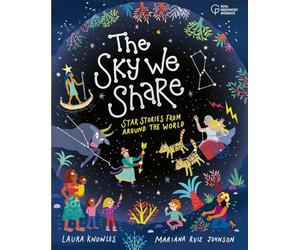The Sky We Share - Star Stories From Around the World: Created in collaboration with Royal Observatory Greenwich
