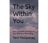 The Sky Within You: Soul-Centered Astrology for Your Journey of Becoming