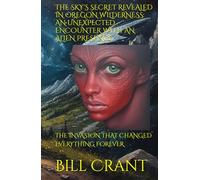 THE SKY'S SECRET REVEALED IN OREGON WILDERNESS: AN UNEXPECTED ENCOUNTER WITH AN ALIEN PRESENCE: THE INVASION THAT CHANGED EVERYTHING FOREVER