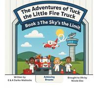 The Sky's the Limit: The Adventures of Tuck the Little Fire Truck