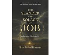 The Slander and Solace of Job: An Exposition of the Book of Job