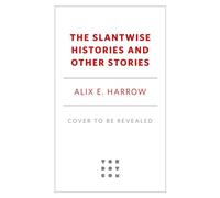 The Slantwise Histories Collected Stories - Alix E. Harrow - Tordotcom - ebook (ePub) - Livre
