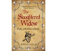 The Slaughtered Widow: Guilty Until Proven Innocent... (The Bailiff Mountsorrel Tudor Mysteries)