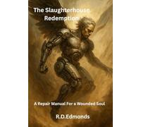 The Slaughterhouse Redemption: A Repair Manual For A Wounded Soul