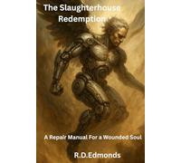 The Slaughterhouse Redemption: A Repair Manual For A Wounded Soul