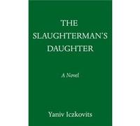 The Slaughtermans Daughter A Novel by Yaniv Iczkovits Yaniv Iczkovits (Auteur)