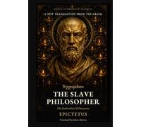 The Slave Philosopher: The Enchiridion and Discourses of Epictetus: A New Translation from the Greek