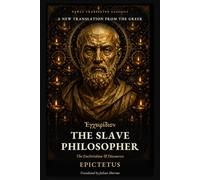 The Slave Philosopher: The Enchiridion and Discourses of Epictetus: A New Translation from the Greek