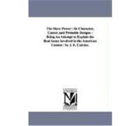 The Slave Power: Its Character, Career, and Probable Designs: Being an Attempt to Explain the Real Issues Involved in the American Cont Cairnes, John Elliott (Auteur)