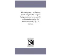 The Slave Power: Its Character, Career, And Probable Designs: Being An Attempt To Explain The Real Issues Involved In The American Cont