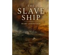 The slave ship: A Historical Novel of the Atlantic Slave Trade, Colonial America & the Middle Passage