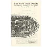 The Slave Trade Debate: Contemporary Writings For And Against