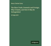 The Slave Trade, Domestic and Foreign; Why It Exists, and How It May Be Extinguished: in large print