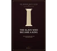 The Slave Who Became a King: Epictetus and the Modern Man's Guide to Total Mental Freedom