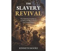 The Slavery Revival: How Faith Survived Slavery and What the Black Church Can Teach Us Now