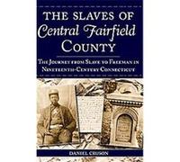 The Slaves of Central Fairfield County Daniel Cruson (Auteur)