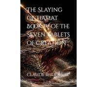 The Slaying of Tiamat Book IV of The Seven Tablets of Creation