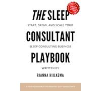 The Sleep Consultant Playbook: A Step-by-Step Guide to Start, Grow, and Scale Your Sleep Consulting Business