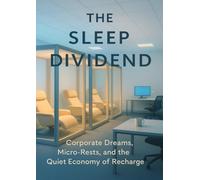 The Sleep Dividend: Corporate Dreams, Micro-Rests, and the Quiet Economy of Recharge