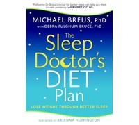 The Sleep Doctor's Diet Plan: Lose Weight Through Better Sleep