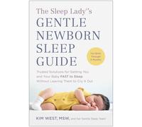 The Sleep Lady®'s Gentle Newborn Sleep Guide: Trusted Solutions for Getting You and Your Baby FAST to Sleep Without Leaving Them to Cry It Out