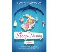 The Sleep Nanny SystemTM: A Parent's Guide To Creating Sleep Solutions Tailored To YOUR Family Shrimpton Cgsc, Lucy (Auteur)